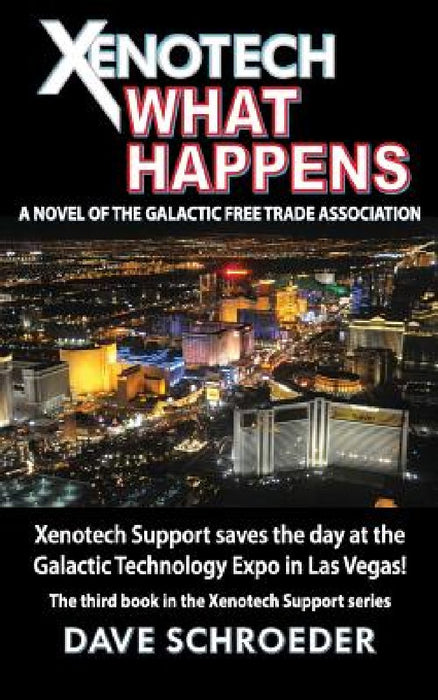 Xenotech What Happens: A Novel of the Galactic Free Trade Association by Dave Schroeder