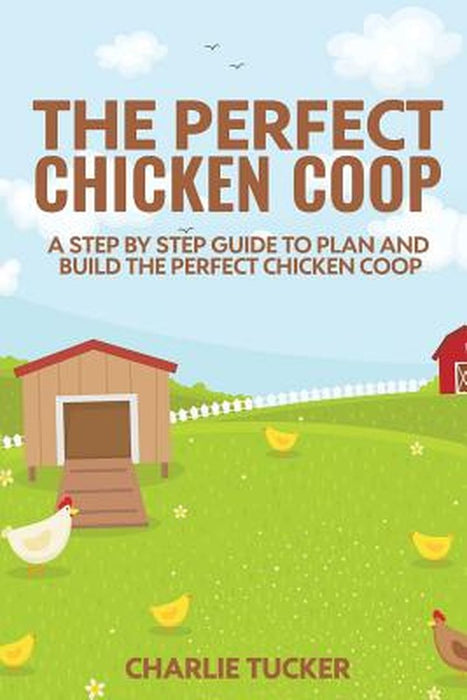 Perfect Chicken Coop by Tucker, Charlie