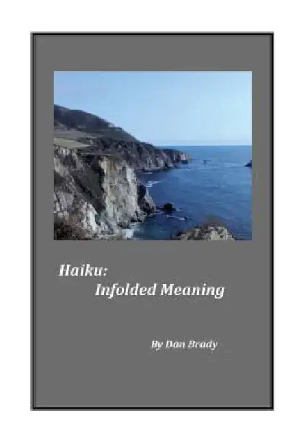 Haiku: Infolded Meaning by Daniel P. Brady
