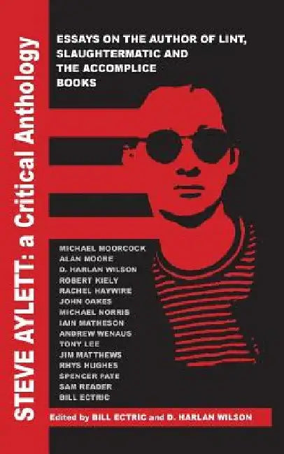 Steve Aylett: A Critical Anthology by Bill Ectric