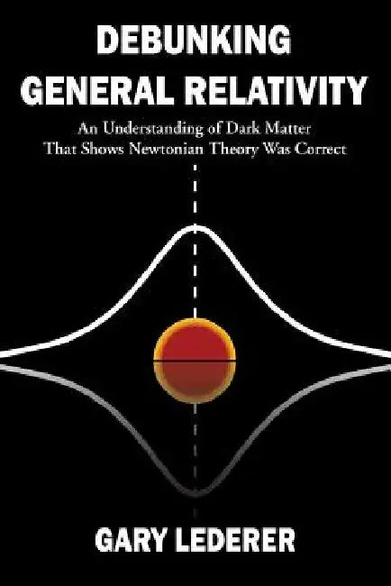 Debunking General Relativity by Gary Lederer