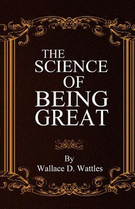 The Science of Being Great by Wattles, Wallace D.