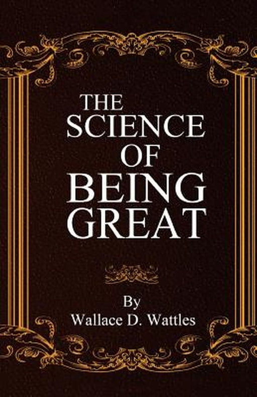 The Science of Being Great by Wattles, Wallace D.