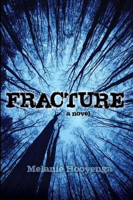 Fracture by Melanie Hooyenga