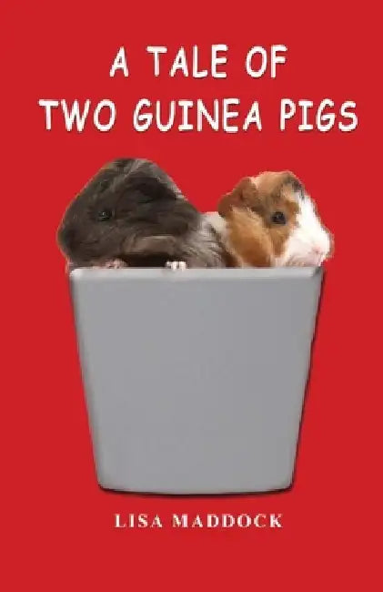 A Tale of Two Guinea Pigs by Lisa Maddock