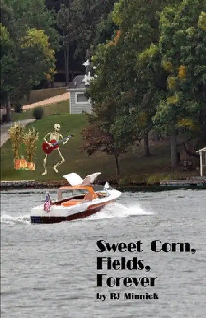Sweet Corn, Fields, Forever by R. J. Minnick
