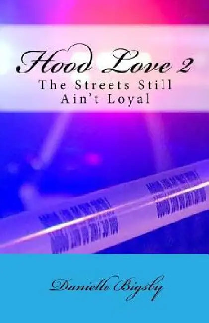 Hood Love 2: The Streets Still Ain't Loyal by Danielle Bigsby