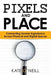 Pixels and Place: Designing Human Experience Across Physical and Digital Spaces by Kate O'Neill