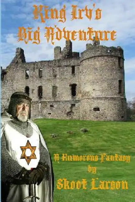King Irv's Big Adventure: A Humorous Fantasy by Skoot Larson