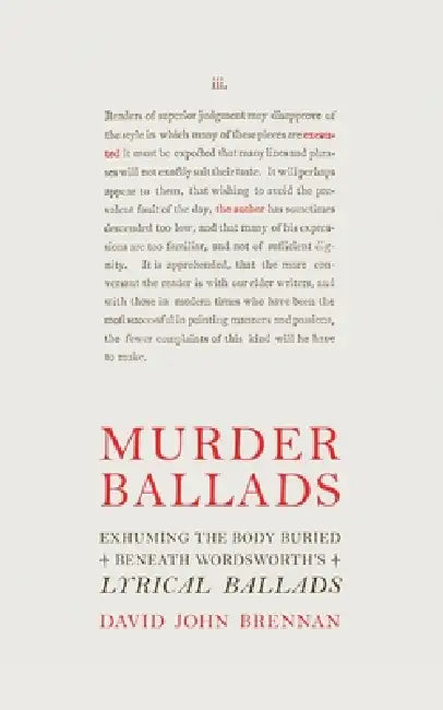 Murder Ballads: Exhuming the Body Buried Beneath Wordsworth's Lyrical Ballads by David John Brennan
