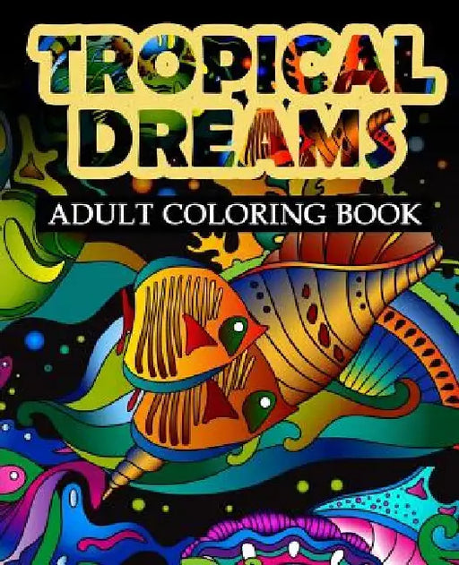 Tropical Dreams: Adult coloring Book by Easton Gray
