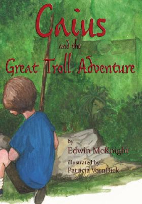 Caius and the Great Troll Adventure by Patricia Vorndick, Edwin McKnight