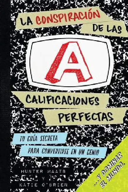 La Conspiración de las Calificaciones Perfectas: Tu Guía Secreta Para Convertirte en un Genio y Dominar el Mundo by O'Brien, Katharine F.
