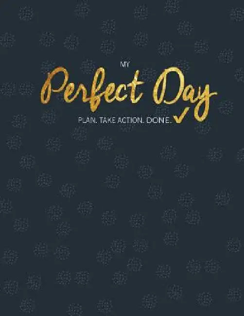 My Perfect Day: Plan. Take Action. Done. by Mary Helgesen Gabel
