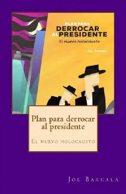 Plan para derrocar al presidente: El nuevo holocausto by Jose Luis Garcia Barcala