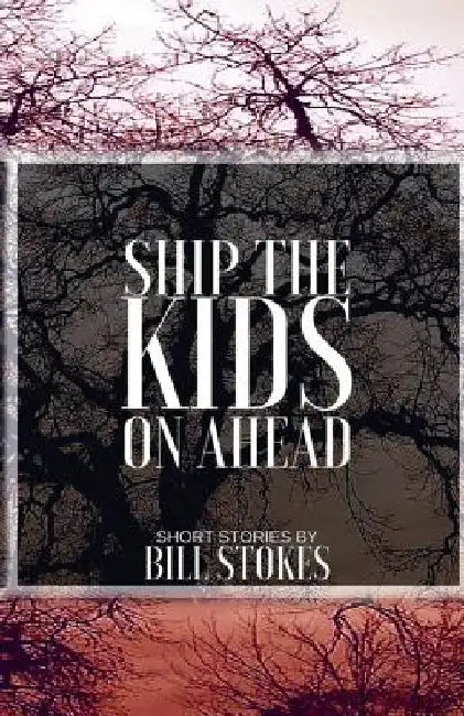 Ship the Kids on Ahead by Bill Stokes