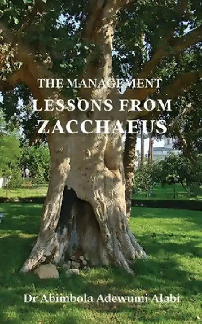 The Management Lessons from Zacchaeus by Abimbola Adewumi Alabi