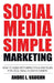 Social Media Simple Marketing: How To Guide With Simple Tips & Strategies For Local Small Business Owners by Andre L. Vaughn