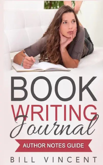 Book Writing Journal: Author Notes Guide by Bill Vincent