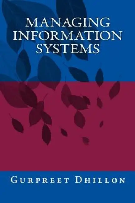 Managing Information Systems by Gurpreet S. Dhillon