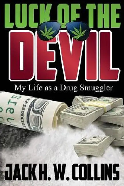 Luck of the Devil: My Life as a Drug Smuggler by Jack H. W. Collins