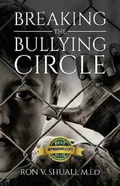 Breaking the Bullying Circle by Ron V. Shuali M. Ed