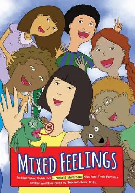 Mixed Feelings: An Illustrated Guide For Biracial and Multiracial Kids and their Families by Teja Arboleda Med