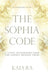 The Sophia Code: A Living Transmission from the Sophia Dragon Tribe by Kaia Ra