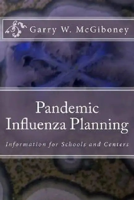 Pandemic Influenza Planning: Information for Schools and Centers by Garry Wade McGiboney