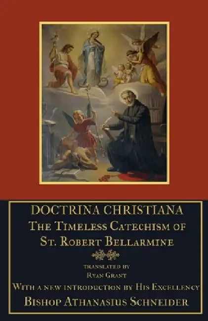 Doctrina Christiana: The Timeless Catechism of St. Robert Bellarmine by Athanasius Schneider