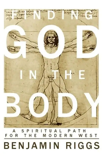 Finding God in the Body: A Spiritual Path for the Modern West by Riggs, Benjamin Austin