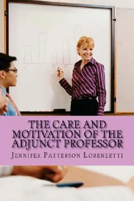 The Care and Motivation of the Adjunct Professor by Jennifer Patterson Lorenzetti