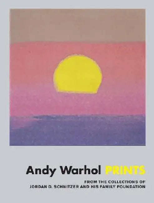 Andy Warhol: Prints: From the Collections of Jordan D. Schnitzer and His Family Foundation by Andy Warhol