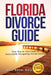 Florida Divorce Guide: Your Guide to Successfully Navigating Florida Divorce by Bill Beck