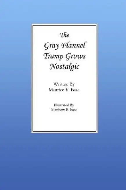 The Gray Flannel Tramp Grows Nostalgic by Maurice Isaac