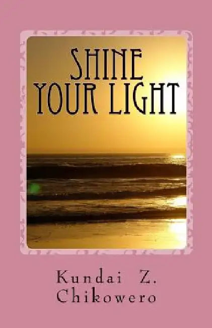 Shine Your Light by Kundai Zvikomborero Chikowero
