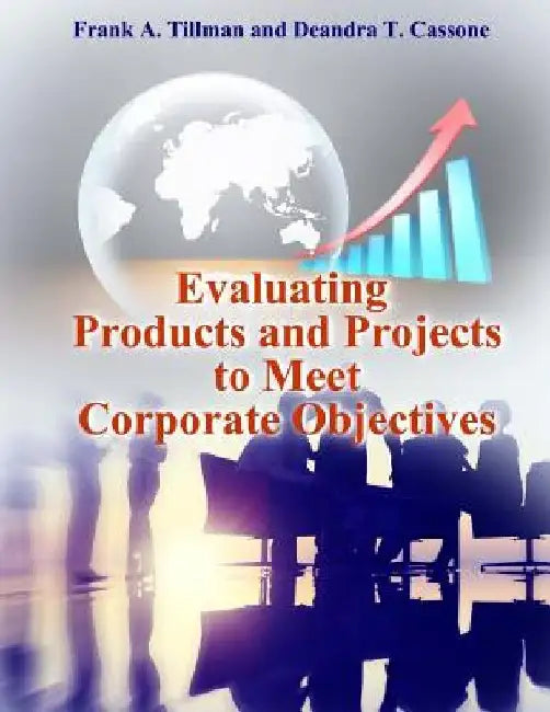 Evaluating Products and Projects to Meet Corporate Objectives by Deandra T. Cassone