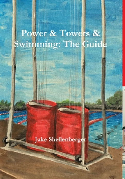 Power & Towers & Swimming: The Guide by Jacob Shellenberger