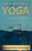 Alchemy of Yoga: Living yoga off the mat by Wendy Reese