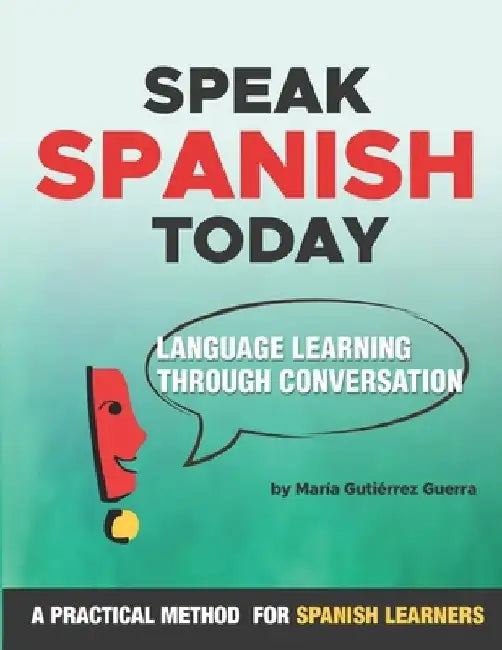 Speak Spanish Today: Language Learning Through Conversation by Maria Gutierrez-Guerra