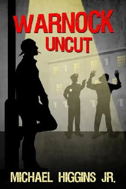 Warnock Uncut: A North Philly Tale by Michael, Jr. Higgins