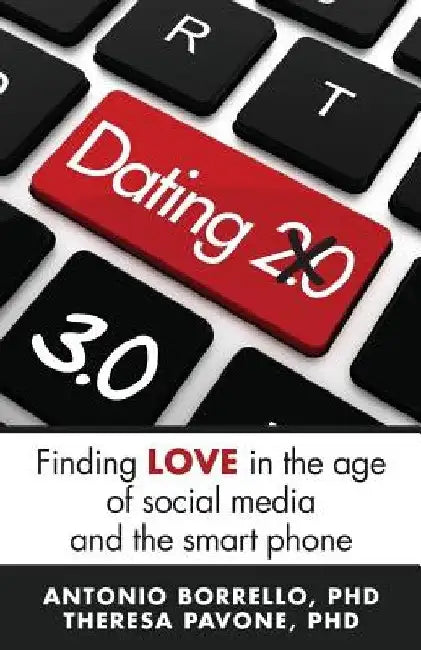 Dating 3.0: Finding Love in the Age of Social Media and the Smart Phone by Theresa M. Pavone Phd