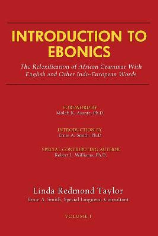 Introduction to Ebonics: The Relexification of African Grammar with English and Other Indo-European Words by Linda R. Taylor