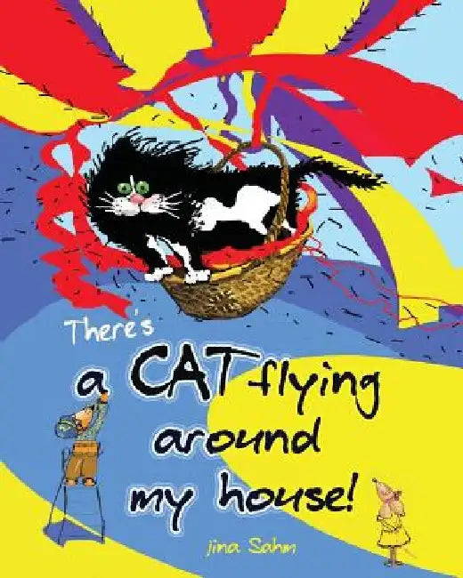 There's a cat flying around my house! by Jina Sahm
