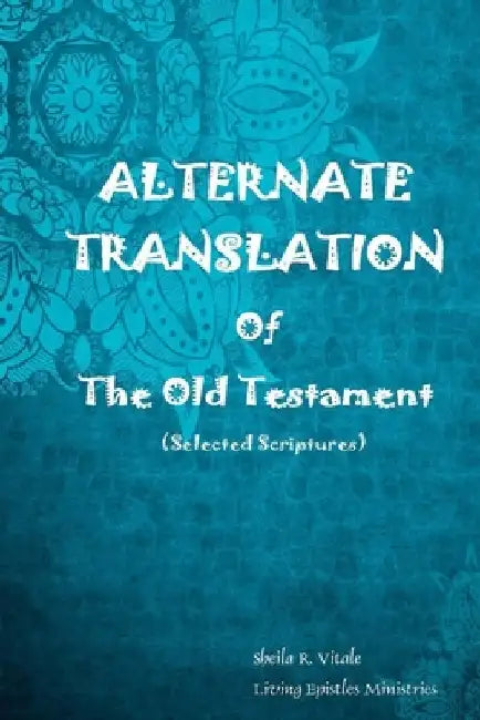 Alternate Translation Of The Old Testament by Sheila R. Vitale