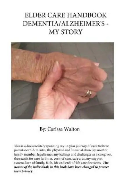Elder Care Handbook - Dementia/Alzheimer's - My Story by Carissa Walton