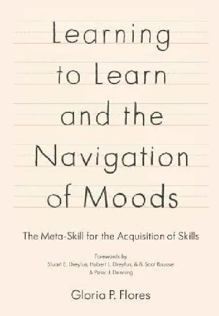 Learning to Learn and the Navigation of Moods: The Meta-Skill for the Acquisition of Skills by Stuart E. Dreyfus Phd