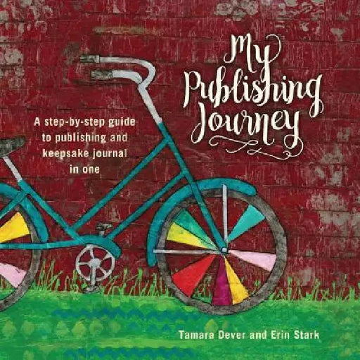 My Publishing Journey: A step-by-step guide to publishing and keepsake journal in one by Tamara L. Dever
