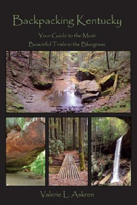 Backpacking Kentucky: Your Guide to the Most Beautiful Trails in the Bluegrass by Valerie L. Askren