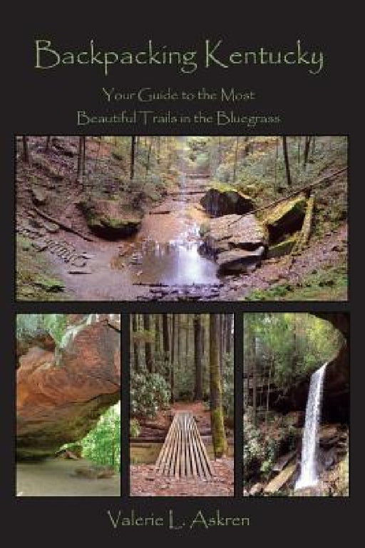 Backpacking Kentucky: Your Guide to the Most Beautiful Trails in the Bluegrass by Valerie L. Askren
